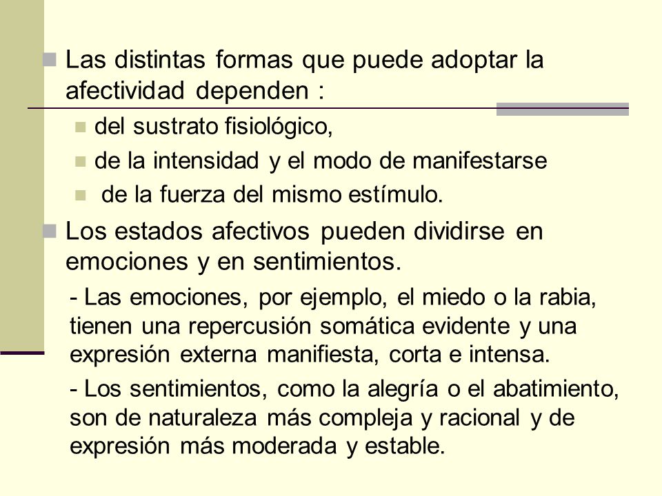 Las distintas formas que puede adoptar la afectividad dependen :