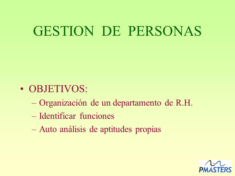 GESTION DE PERSONAS OBJETIVOS: Organización de un departamento de R.H.