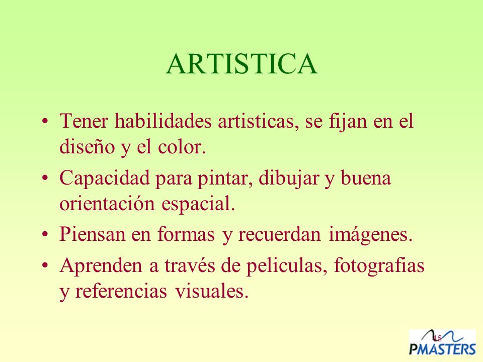 ARTISTICA Tener habilidades artisticas, se fijan en el diseño y el color. Capacidad para pintar, dibujar y buena orientación espacial.