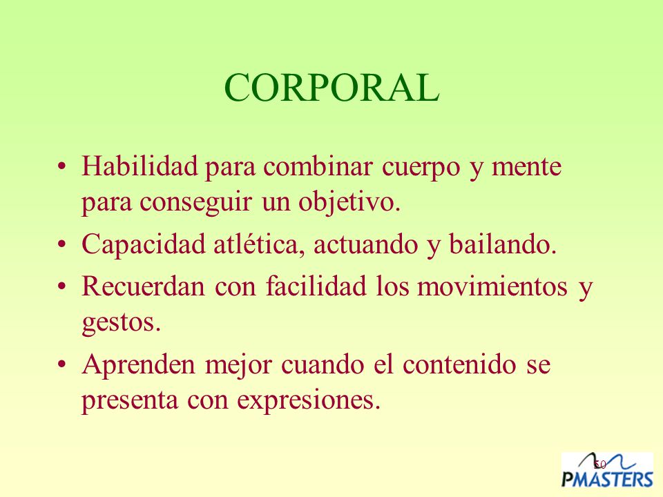 CORPORAL Habilidad para combinar cuerpo y mente para conseguir un objetivo. Capacidad atlética, actuando y bailando.