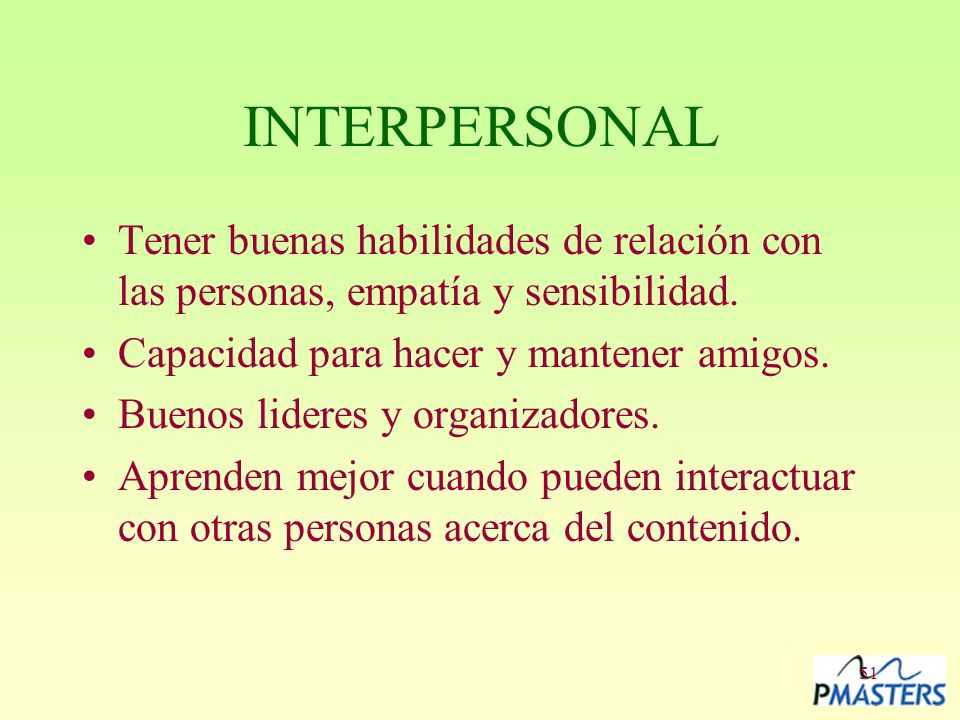 INTERPERSONAL Tener buenas habilidades de relación con las personas, empatía y sensibilidad. Capacidad para hacer y mantener amigos.