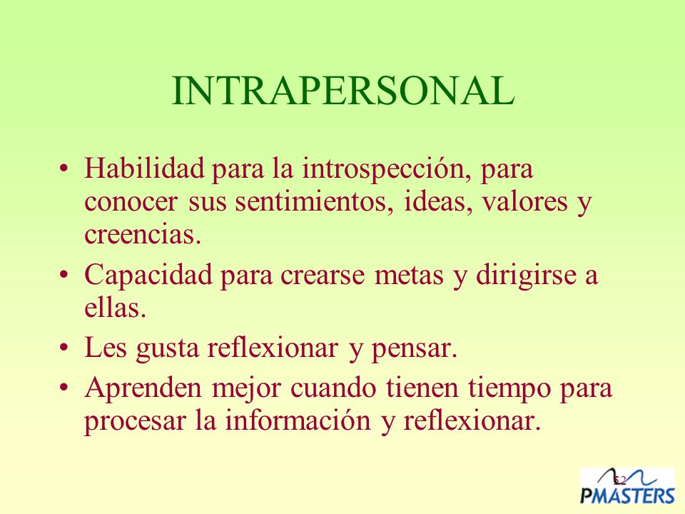 INTRAPERSONAL Habilidad para la introspección, para conocer sus sentimientos, ideas, valores y creencias.