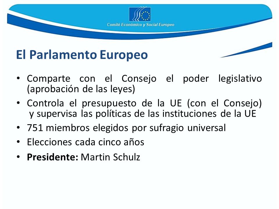El Parlamento Europeo Comparte con el Consejo el poder legislativo (aprobación de las leyes)