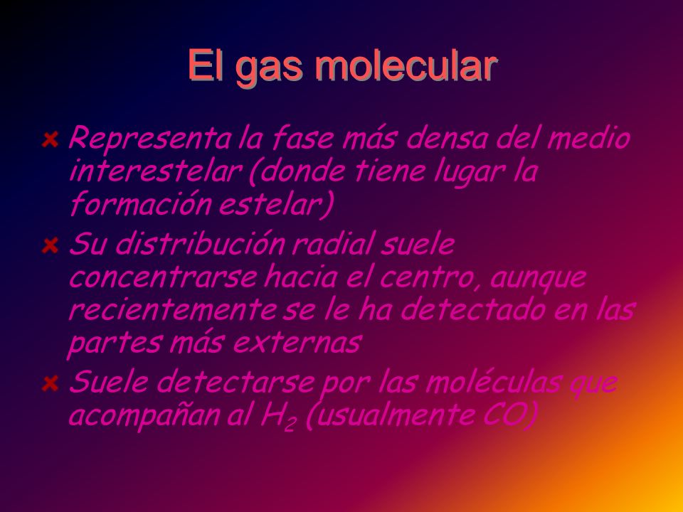El gas molecular Representa la fase más densa del medio interestelar (donde tiene lugar la formación estelar)