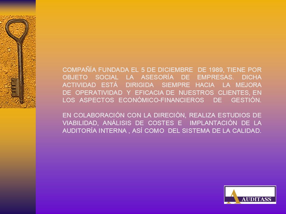 COMPAÑÍA FUNDADA EL 5 DE DICIEMBRE DE 1989, TIENE POR OBJETO SOCIAL LA ASESORÍA DE EMPRESAS.