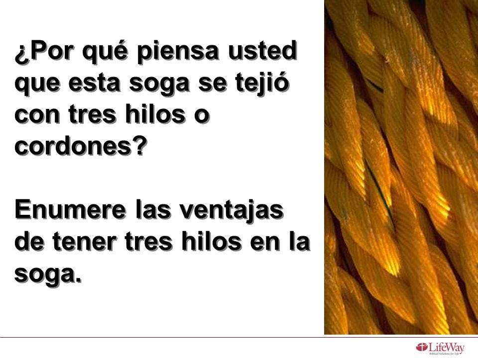¿Por qué piensa usted que esta soga se tejió con tres hilos o cordones