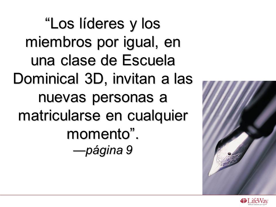 Los líderes y los miembros por igual, en una clase de Escuela Dominical 3D, invitan a las nuevas personas a matricularse en cualquier momento .