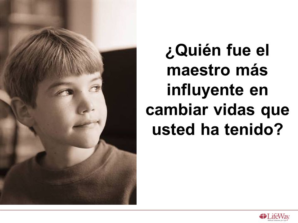 ¿Quién fue el maestro más influyente en cambiar vidas que usted ha tenido