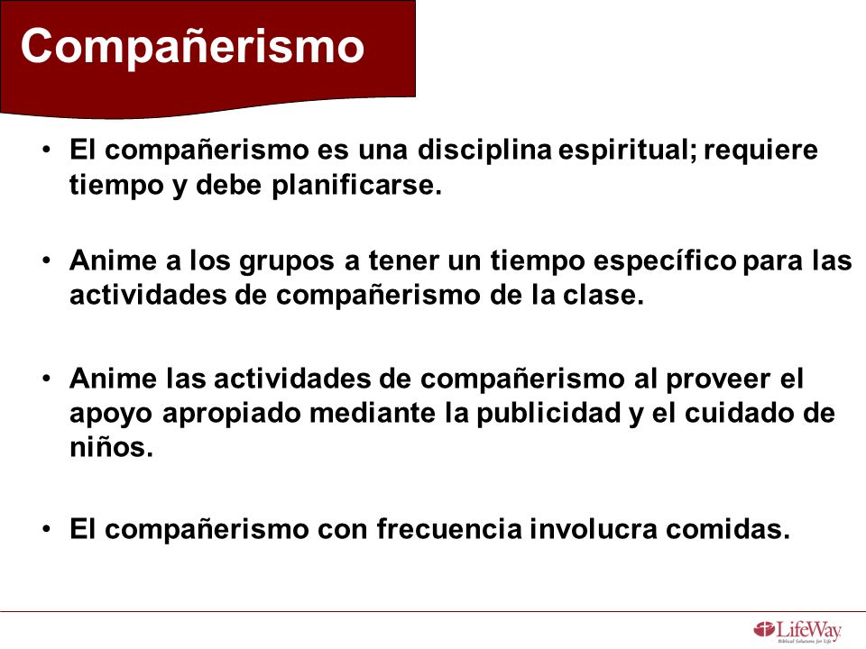 Compañerismo El compañerismo es una disciplina espiritual; requiere tiempo y debe planificarse.