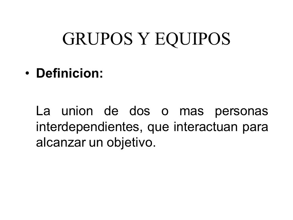 GRUPOS Y EQUIPOS Definicion: