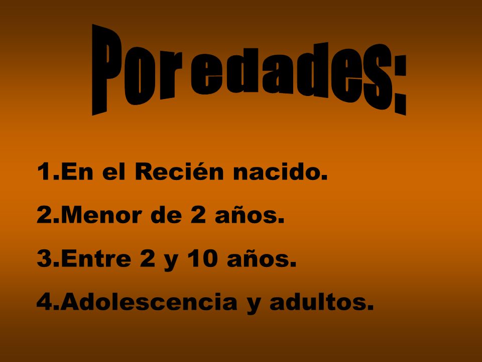 Por edades: En el Recién nacido. Menor de 2 años. Entre 2 y 10 años. Adolescencia y adultos.