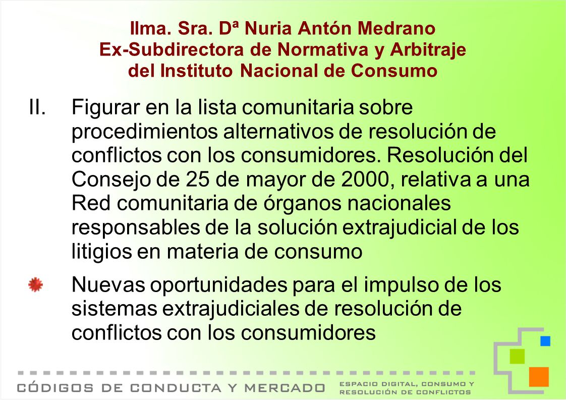 Ilma. Sra. Dª Nuria Antón Medrano Ex-Subdirectora de Normativa y Arbitraje del Instituto Nacional de Consumo