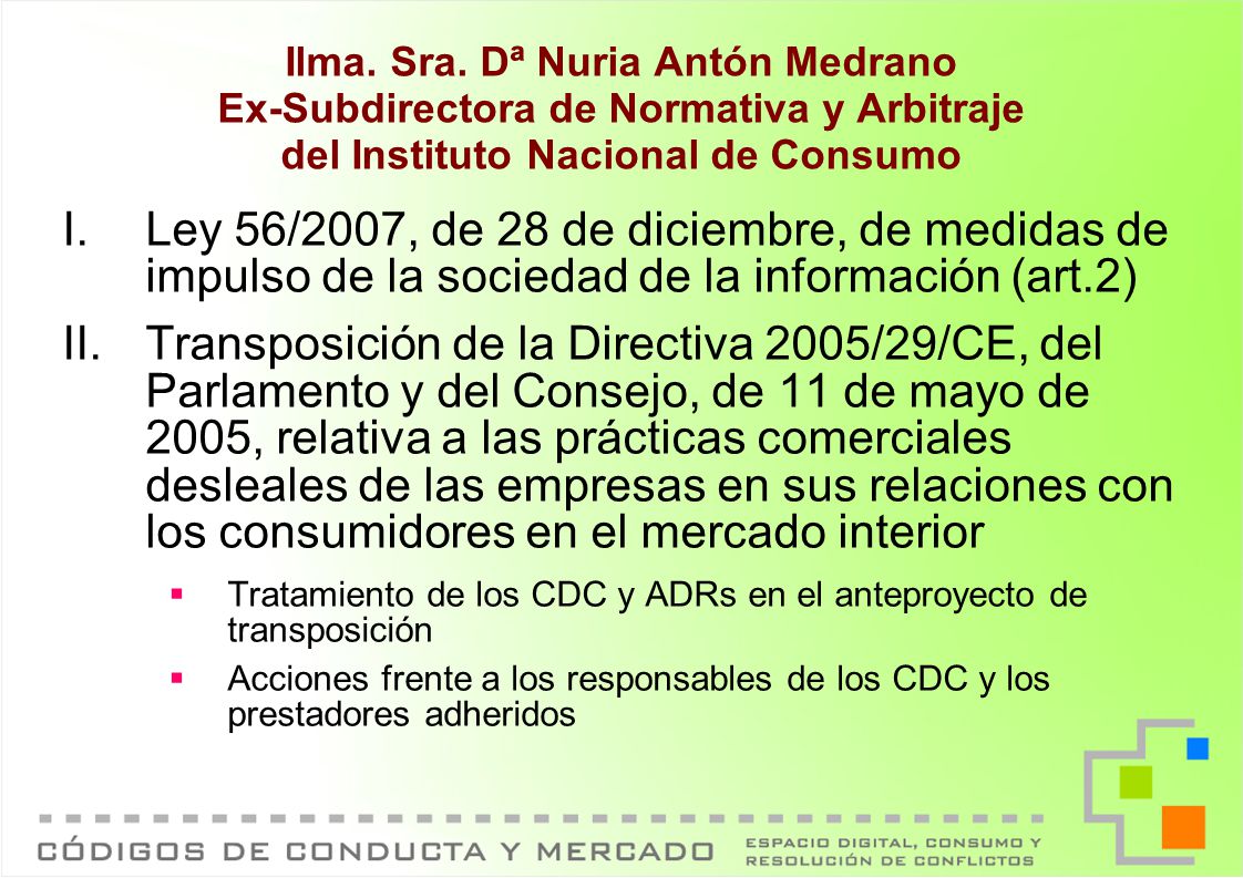 Ilma. Sra. Dª Nuria Antón Medrano Ex-Subdirectora de Normativa y Arbitraje del Instituto Nacional de Consumo