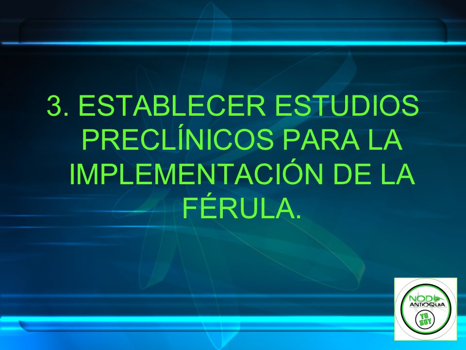 3. ESTABLECER ESTUDIOS PRECLÍNICOS PARA LA IMPLEMENTACIÓN DE LA FÉRULA.