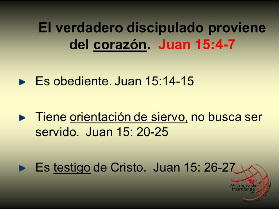 El verdadero discipulado proviene del corazón. Juan 15:4-7