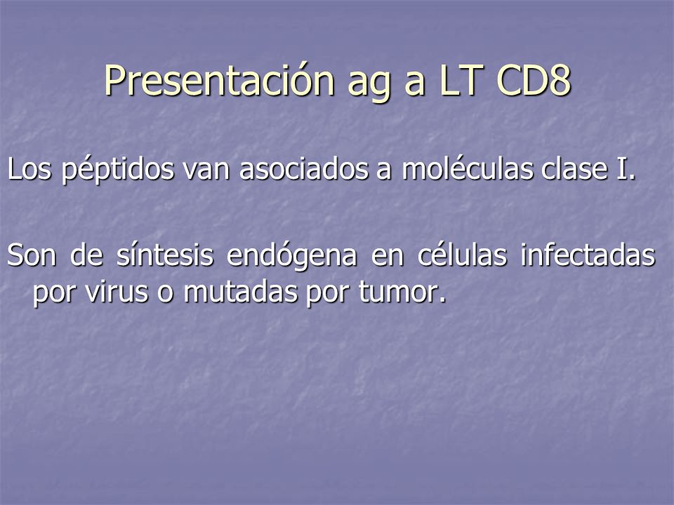 Presentación ag a LT CD8 Los péptidos van asociados a moléculas clase I.