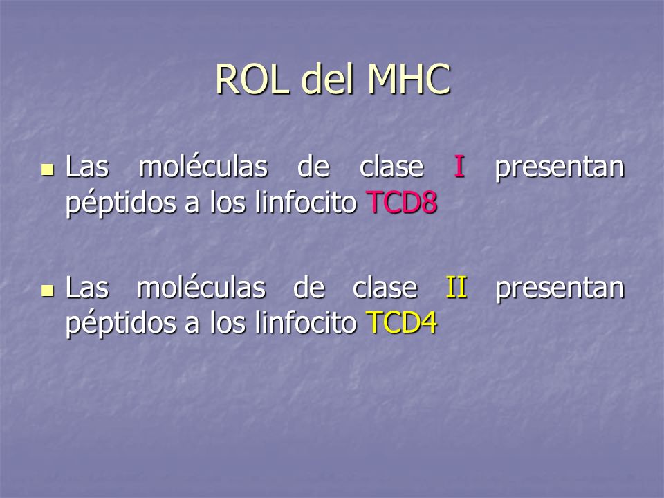 ROL del MHC Las moléculas de clase I presentan péptidos a los linfocito TCD8.