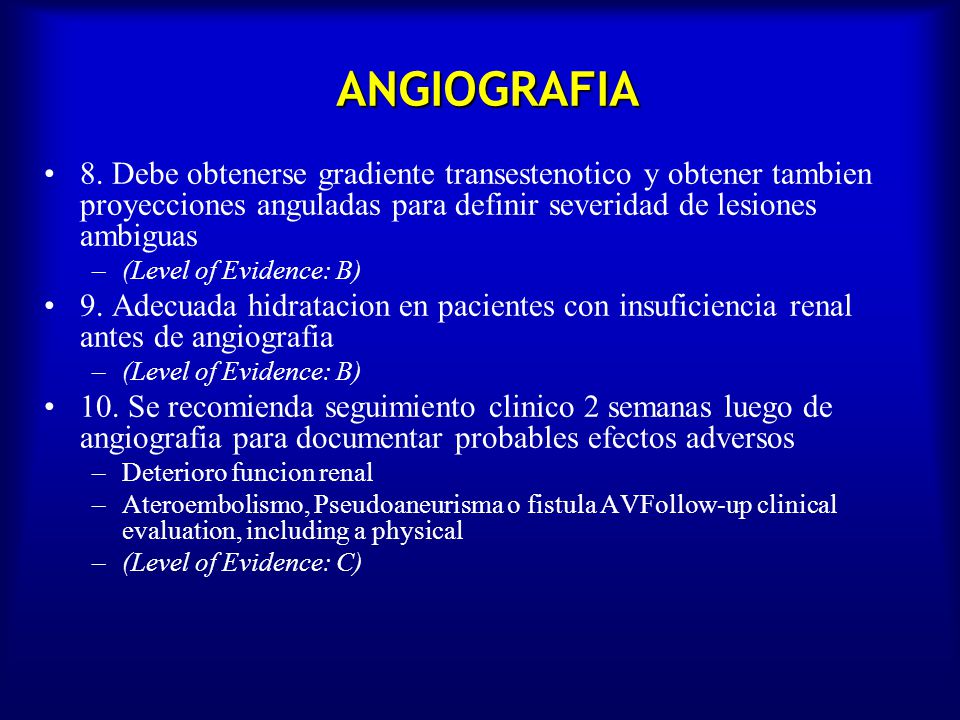 ANGIOGRAFIA 8. Debe obtenerse gradiente transestenotico y obtener tambien proyecciones anguladas para definir severidad de lesiones ambiguas.