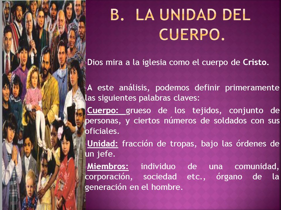B. LA UNIDAD DEL CUERPO. Dios mira a la iglesia como el cuerpo de Cristo.