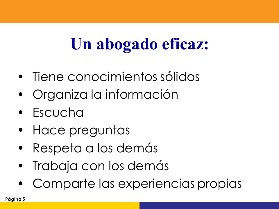 Un abogado eficaz: Tiene conocimientos sólidos Organiza la información