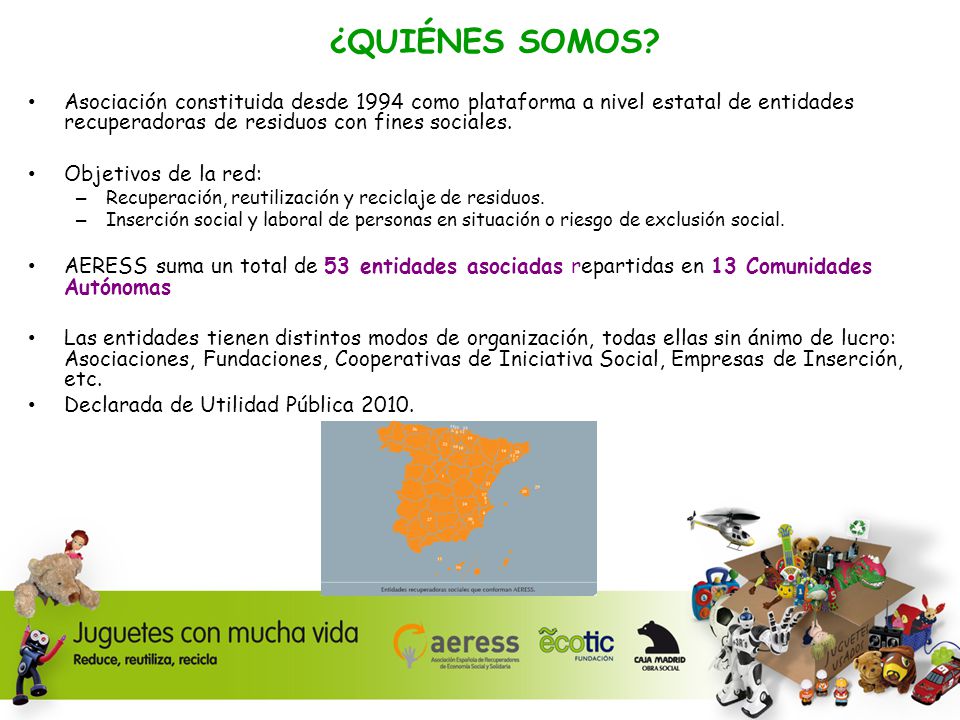 ¿QUIÉNES SOMOS Asociación constituida desde 1994 como plataforma a nivel estatal de entidades recuperadoras de residuos con fines sociales.