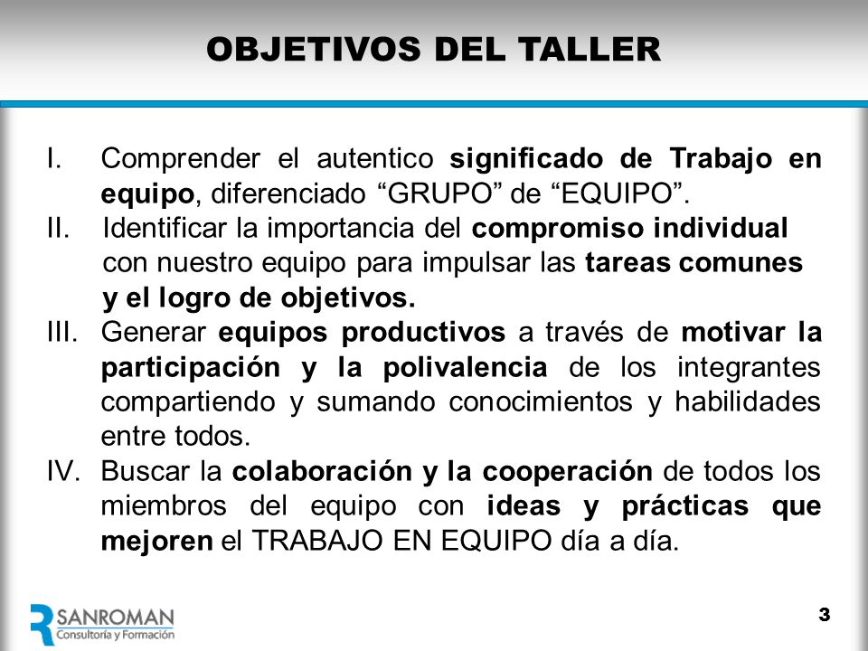 OBJETIVOS DEL TALLER Comprender el autentico significado de Trabajo en equipo, diferenciado GRUPO de EQUIPO .