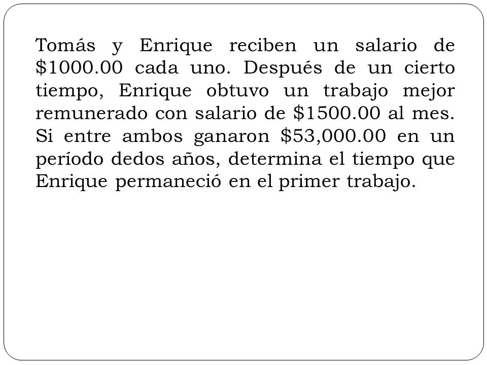 Tomás y Enrique reciben un salario de $ cada uno