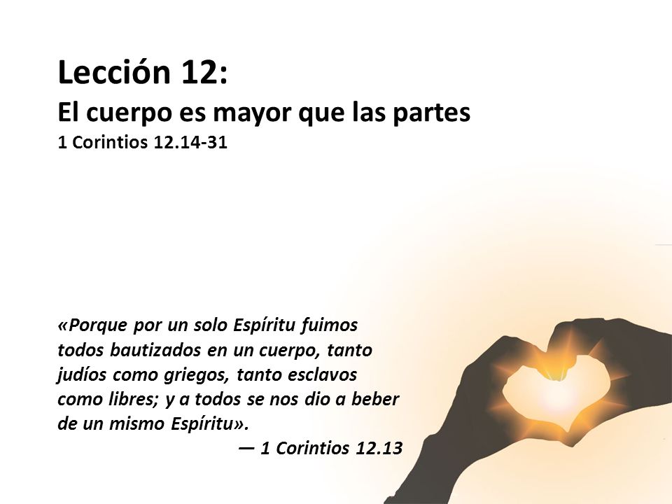 Lección 12: El cuerpo es mayor que las partes 1 Corintios