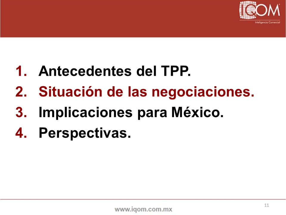 Antecedentes del TPP. Situación de las negociaciones. Implicaciones para México. Perspectivas.