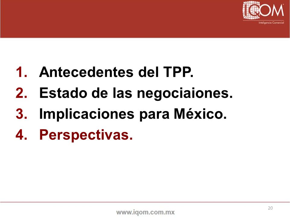 Antecedentes del TPP. Estado de las negociaiones. Implicaciones para México. Perspectivas.