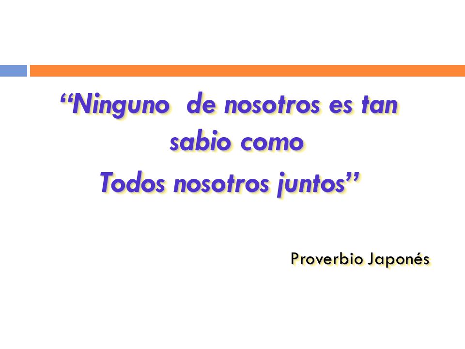 Ninguno de nosotros es tan sabio como Todos nosotros juntos
