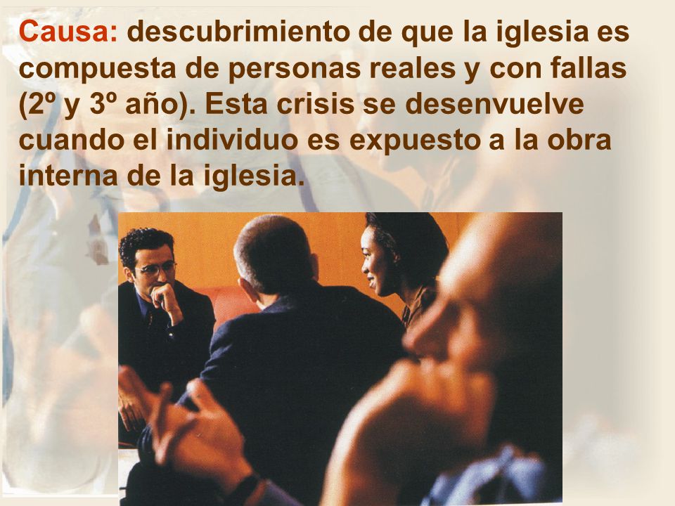 Causa: descubrimiento de que la iglesia es compuesta de personas reales y con fallas (2º y 3º año).