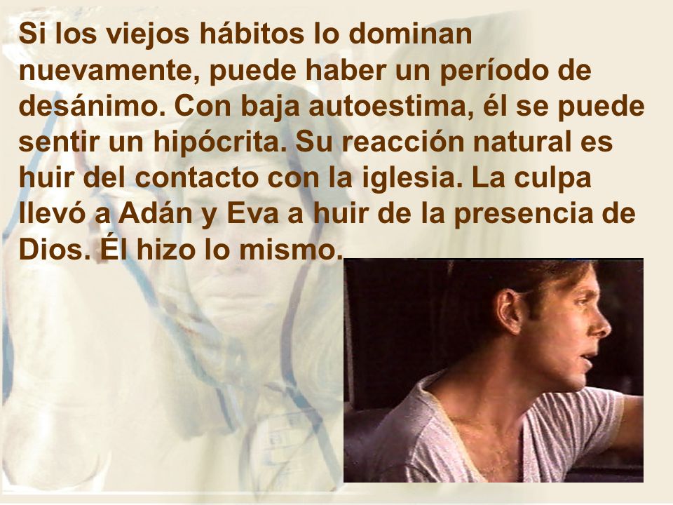 Si los viejos hábitos lo dominan nuevamente, puede haber un período de desánimo.