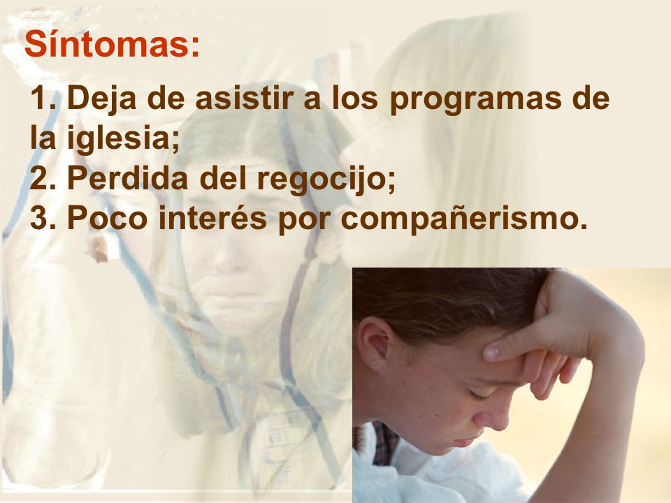 Síntomas: 1. Deja de asistir a los programas de la iglesia;