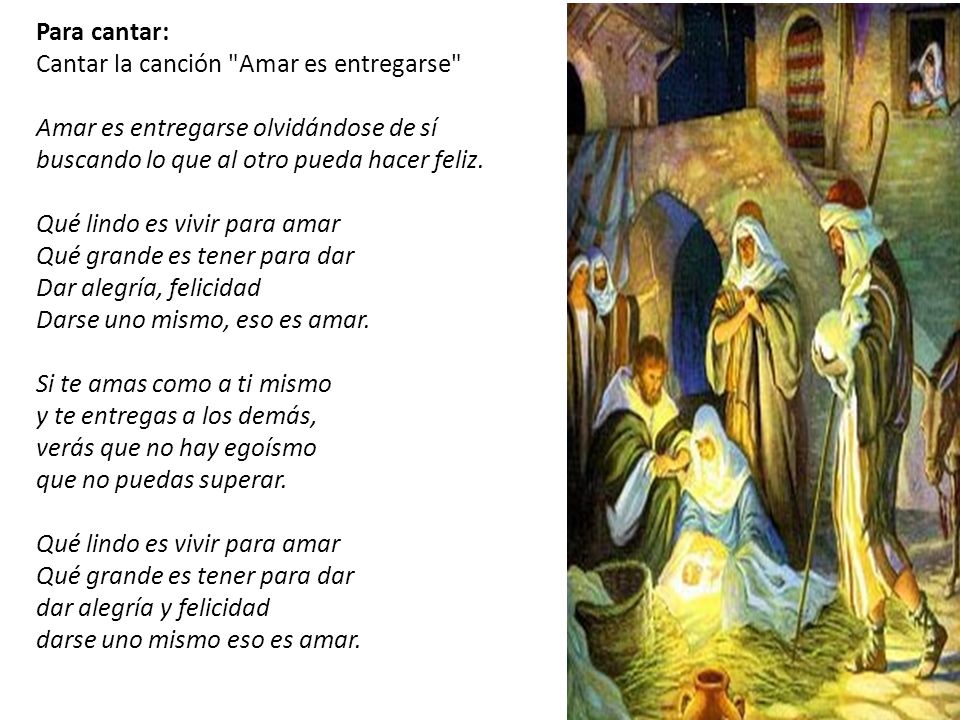 Para cantar: Cantar la canción Amar es entregarse Amar es entregarse olvidándose de sí buscando lo que al otro pueda hacer feliz.