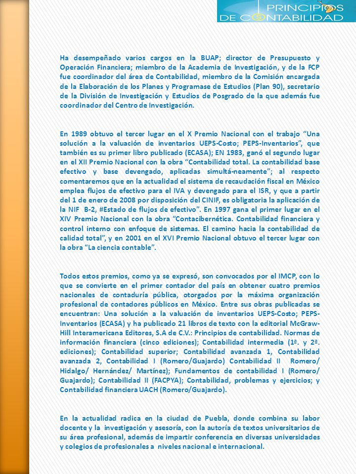 Ha desempeñado varios cargos en la BUAP; director de Presupuesto y Operación Financiera; miembro de la Academia de Investigación, y de la FCP fue coordinador del área de Contabilidad, miembro de la Comisión encargada de la Elaboración de los Planes y Programase de Estudios (Plan 90), secretario de la División de Investigación y Estudios de Posgrado de la que además fue coordinador del Centro de Investigación.