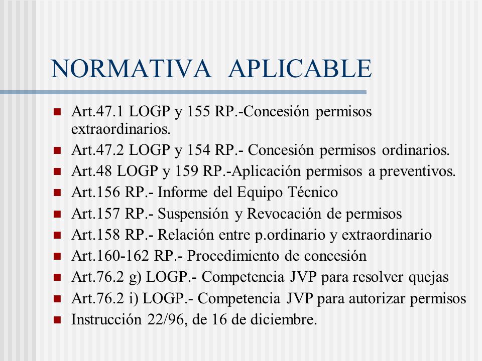NORMATIVA APLICABLE Art.47.1 LOGP y 155 RP.-Concesión permisos extraordinarios. Art.47.2 LOGP y 154 RP.- Concesión permisos ordinarios.