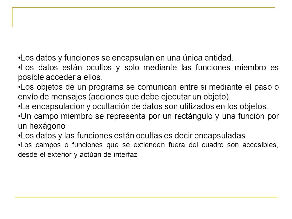 Los datos y funciones se encapsulan en una única entidad.