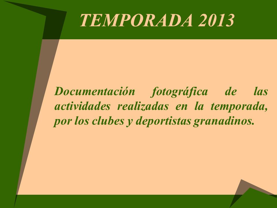 TEMPORADA 2013 Documentación fotográfica de las actividades realizadas en la temporada, por los clubes y deportistas granadinos.
