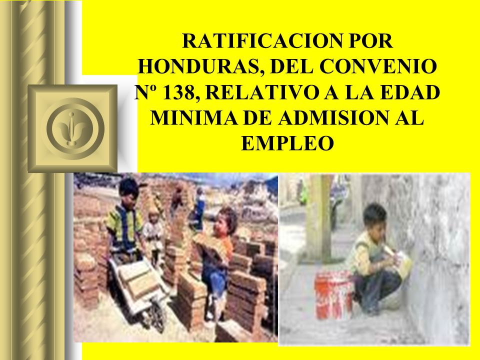 RATIFICACION POR HONDURAS, DEL CONVENIO Nº 138, RELATIVO A LA EDAD MINIMA DE ADMISION AL EMPLEO