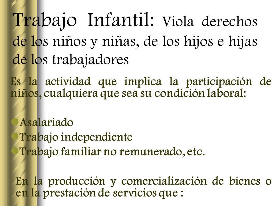 Trabajo Infantil: Viola derechos de los niños y niñas, de los hijos e hijas de los trabajadores