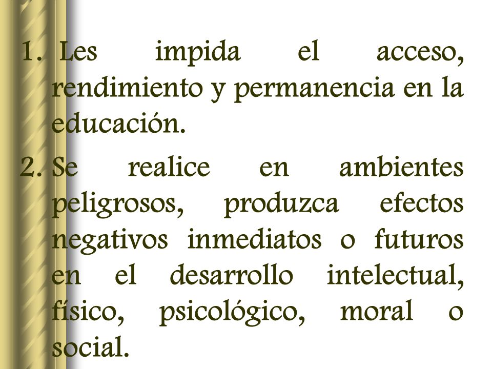 Les impida el acceso, rendimiento y permanencia en la educación.