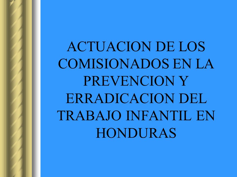 ACTUACION DE LOS COMISIONADOS EN LA PREVENCION Y ERRADICACION DEL TRABAJO INFANTIL EN HONDURAS