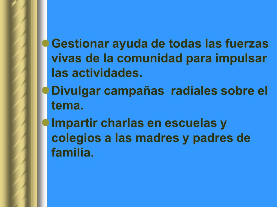 Gestionar ayuda de todas las fuerzas vivas de la comunidad para impulsar las actividades.