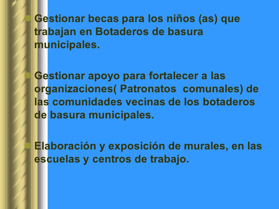 Gestionar becas para los niños (as) que trabajan en Botaderos de basura municipales.