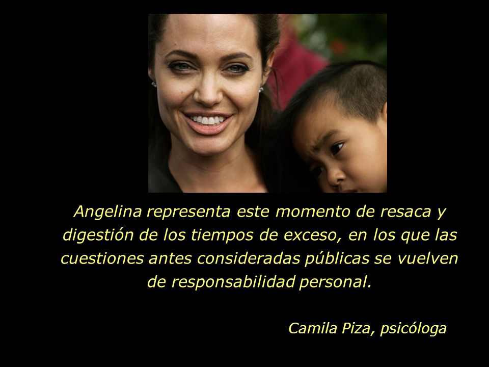 Angelina representa este momento de resaca y digestión de los tiempos de exceso, en los que las cuestiones antes consideradas públicas se vuelven de responsabilidad personal.