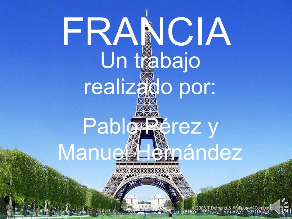 FRANCIA Un trabajo realizado por: Pablo Pérez y Manuel Hernández