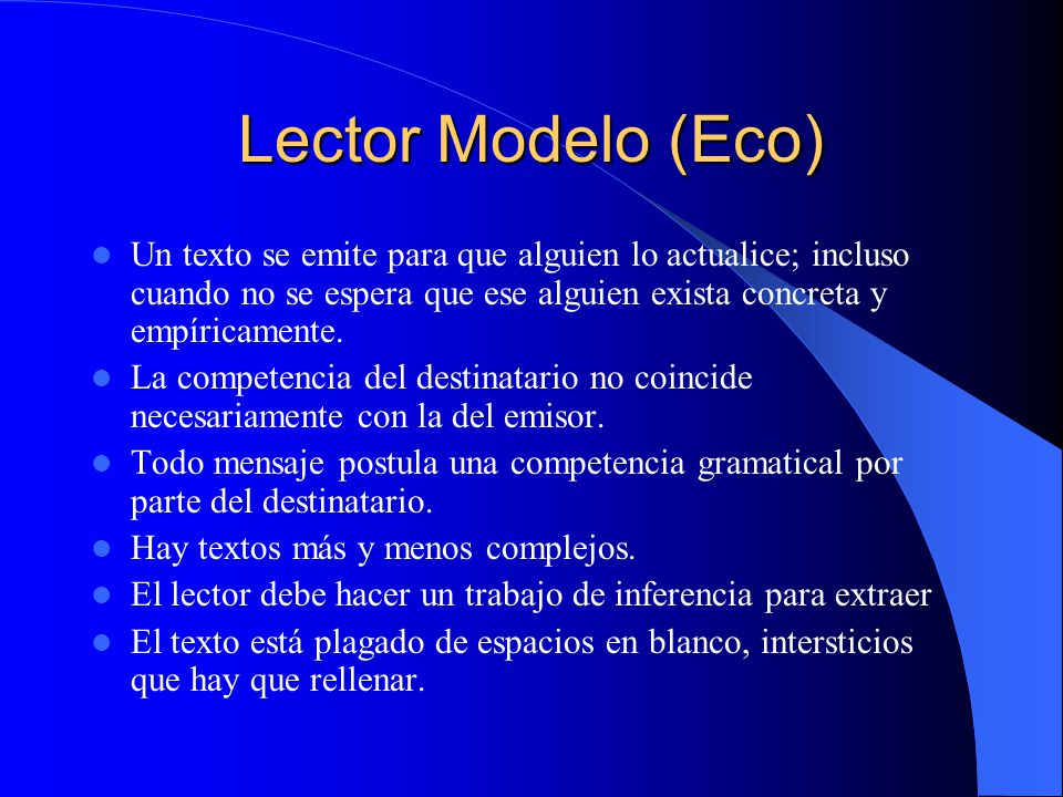 Lector Modelo (Eco) Un texto se emite para que alguien lo actualice; incluso cuando no se espera que ese alguien exista concreta y empíricamente.