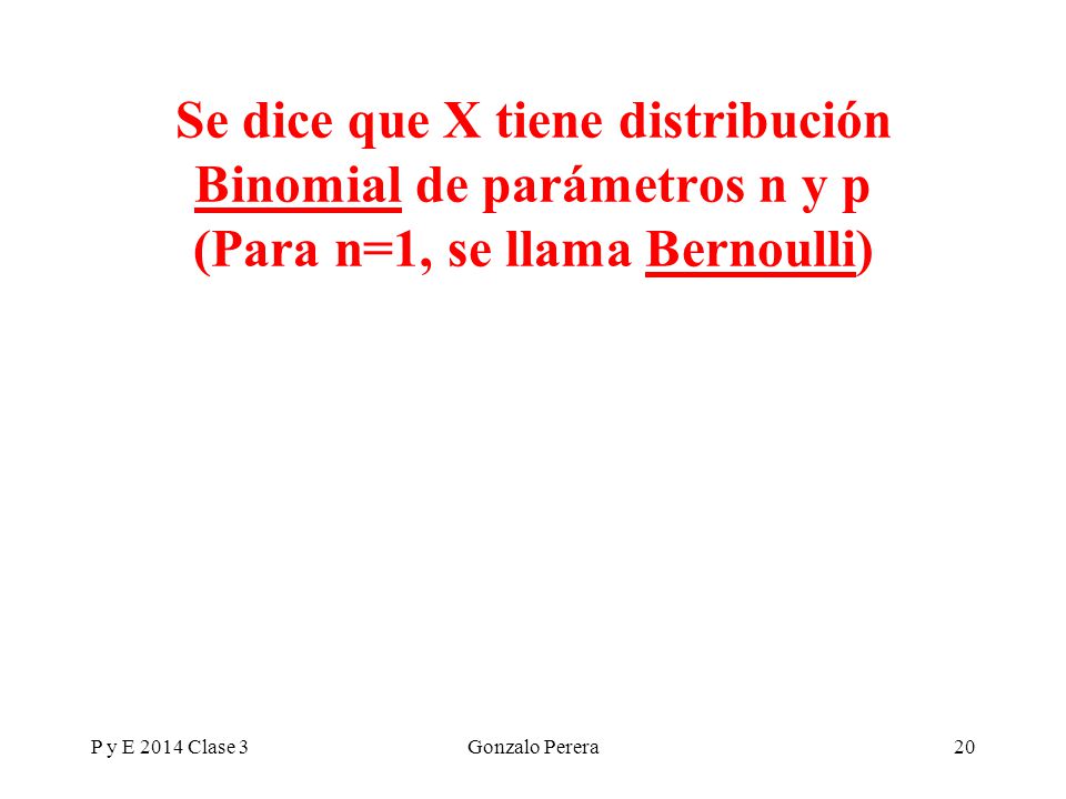 Se dice que X tiene distribución Binomial de parámetros n y p (Para n=1, se llama Bernoulli)