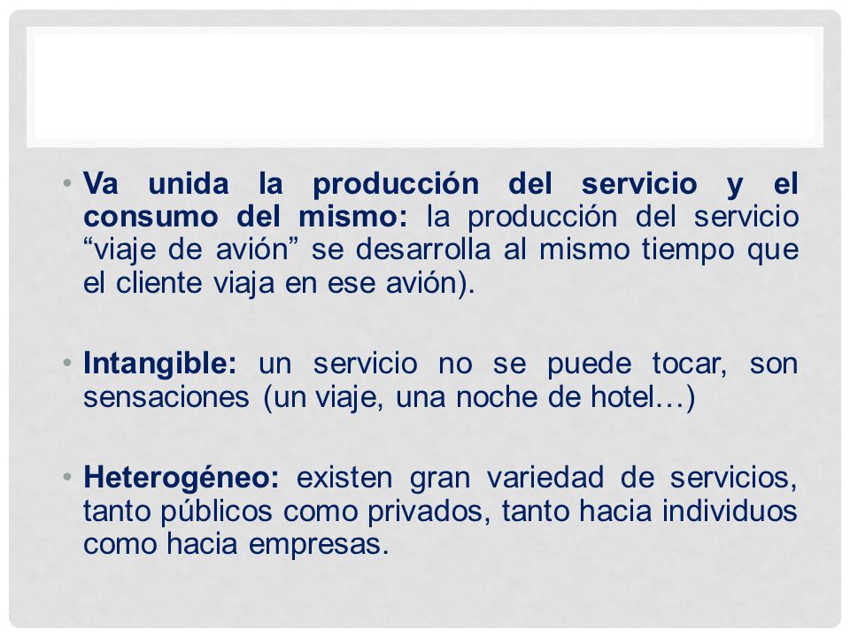 Va unida la producción del servicio y el consumo del mismo: la producción del servicio viaje de avión se desarrolla al mismo tiempo que el cliente viaja en ese avión).